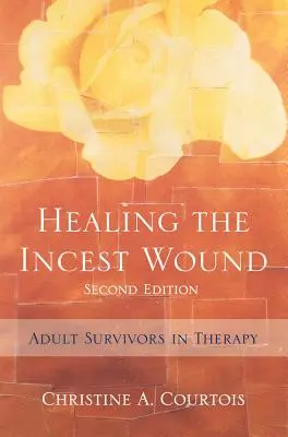 Sanar la herida del incesto: Supervivientes adultos en terapia - Healing the Incest Wound: Adult Survivors in Therapy