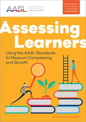 Evaluar a los alumnos: Uso de las normas de la AASL para medir la competencia y el crecimiento - Assessing Learners: Using the AASL Standards to Measure Competency and Growth