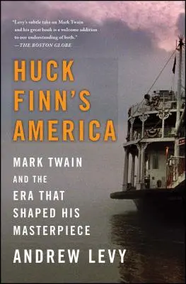 La América de Huck Finn: Mark Twain y la época que dio forma a su obra maestra - Huck Finn's America: Mark Twain and the Era That Shaped His Masterpiece