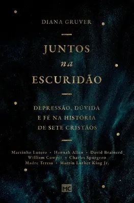 Juntos en la oscuridad: Depresso, dvida e f na histria de sete cristos - Juntos na escurido: Depresso, dvida e f na histria de sete cristos