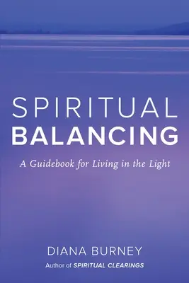 Equilibrio Espiritual: Una Guía Para Vivir En La Luz - Spiritual Balancing: A Guidebook for Living in the Light