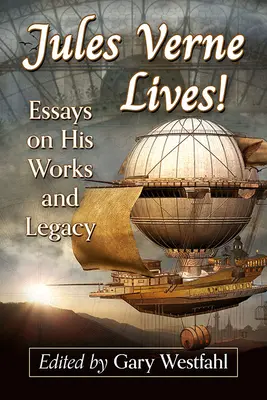 Julio Verne vive: Ensayos sobre su obra y su legado - Jules Verne Lives!: Essays on His Works and Legacy