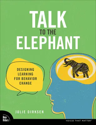 Hable con el elefante: Diseñar el aprendizaje para el cambio de comportamiento - Talk to the Elephant: Design Learning for Behavior Change