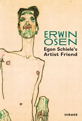 Erwin Osen: El amigo artista de Egon Schiele - Erwin Osen: Egon Schiele's Artist Friend