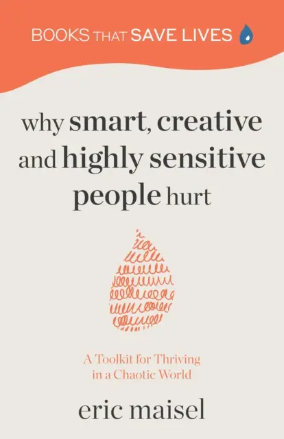 Por qué sufren las personas inteligentes, creativas y altamente sensibles: Herramientas para prosperar en un mundo caótico (Crecimiento personal, desarrollo personal) - Why Smart, Creative and Highly Sensitive People Hurt: A Toolkit for Thriving in a Chaotic World (Personal Growth, Self Development)