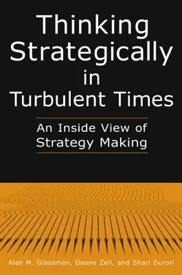 Pensar estratégicamente en tiempos turbulentos: An Inside View of Strategy Making: Una visión desde dentro de la elaboración de estrategias - Thinking Strategically in Turbulent Times: An Inside View of Strategy Making: An Inside View of Strategy Making