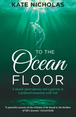 Al fondo del océano: Un segundo viaje al cáncer y una puerta a una profunda conexión con Dios - To the Ocean Floor: A second cancer journey and a gateway to a profound connection with God