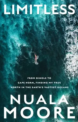 Sin límites: De Dingle al Cabo de Hornos, Encontrando mi verdadero norte en los océanos más vastos de la Tierra - Limitless: From Dingle to Cape Horn, Finding My True North in the Earth's Vastest Oceans