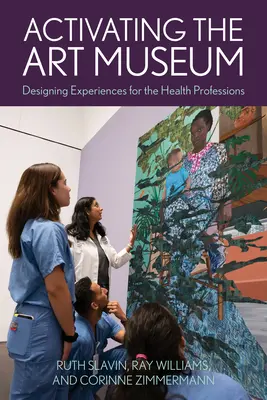 Activar el museo de arte: Diseño de experiencias para las profesiones sanitarias - Activating the Art Museum: Designing Experiences for the Health Professions