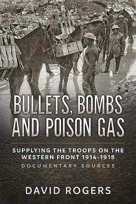 Balas, bombas y gas venenoso: abastecimiento de las tropas en el frente occidental 1914-1918, fuentes documentales - Bullets, Bombs and Poison Gas: Supplying the Troops on the Western Front 1914-1918, Documentary Sources