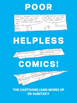 Pobres cómics indefensos Los dibujos animados (y más) de Ed Subitzky - Poor Helpless Comics!: The Cartoons (and More) of Ed Subitzky