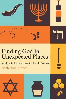 Encontrar a Dios en lugares inesperados: Sabiduría de la tradición judía para todos - Finding God in Unexpected Places: Wisdom for Everyone from the Jewish Tradition