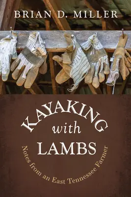 Kayaking with Lambs: Notes from an East Tennessee Farmer (Kayak con corderos: notas de un granjero del este de Tennessee) - Kayaking with Lambs: Notes from an East Tennessee Farmer