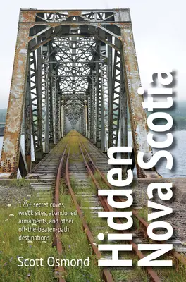 Nueva Escocia oculta: más de 125 calas secretas, restos de naufragios, armamento abandonado y otros destinos insólitos - Hidden Nova Scotia: 125+ Secret Coves, Wreck Sites, Abandoned Armaments, and Other Off-The-Beaten-Path Destinations