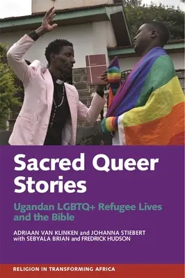 Historias sagradas queer: Las vidas de los refugiados LGBTQ+ ugandeses y la Biblia - Sacred Queer Stories: Ugandan LGBTQ+ Refugee Lives & the Bible