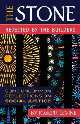 La piedra rechazada por los constructores: Algunas reflexiones poco comunes sobre la justicia social - The Stone Rejected by the Builders: Some Uncommon Reflections on Social Justice