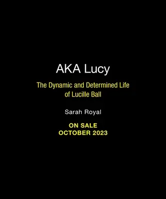 Alias Lucy: La dinámica y decidida vida de Lucille Ball - A.K.A. Lucy: The Dynamic and Determined Life of Lucille Ball