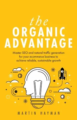 La ventaja orgánica: Domine el SEO y la generación de tráfico natural para su negocio de comercio electrónico para lograr un crecimiento fiable y sostenible - The Organic Advantage: Master SEO and natural traffic generation for your ecommerce business to achieve reliable, sustainable growth