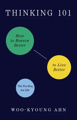 Pensamiento 101: Cómo razonar mejor para vivir mejor - Thinking 101: How to Reason Better to Live Better