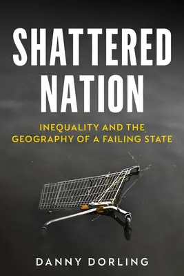 Nación destrozada: La desigualdad y la geografía de un Estado fallido - Shattered Nation: Inequality and the Geography of a Failing State