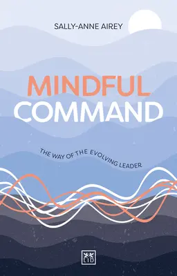 El mando consciente: El camino del líder en evolución - Mindful Command: The Way of the Evolving Leader