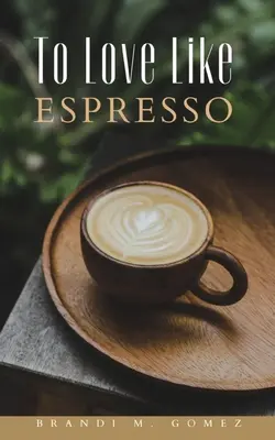 Amar como el espresso - To Love Like Espresso