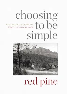 Elegir ser sencillo: Poemas reunidos de Tao Yuanming - Choosing to Be Simple: Collected Poems of Tao Yuanming