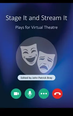 Stage It and Stream It: Obras para el teatro virtual - Stage It and Stream It: Plays for Virtual Theater