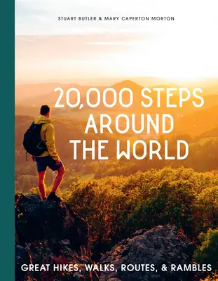 20.000 pasos alrededor del mundo: Grandes caminatas, paseos, rutas y excursiones - 20,000 Steps Around the World: Great Hikes, Walks, Routes, and Rambles