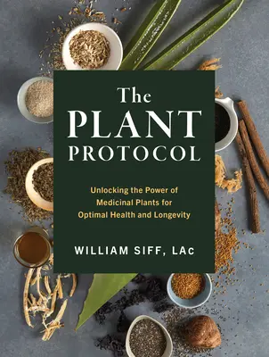 El Protocolo de Medicina Vegetal: Cómo liberar el poder de las plantas para una salud y longevidad óptimas - The Plant Medicine Protocol: Unlocking the Power of Plants for Optimal Health and Longevity