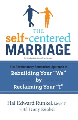 El matrimonio egocéntrico: El revolucionario enfoque ScreamFree para reconstruir tu «nosotros» recuperando tu «yo» - The Self-Centered Marriage: The Revolutionary ScreamFree Approach to Rebuilding Your We