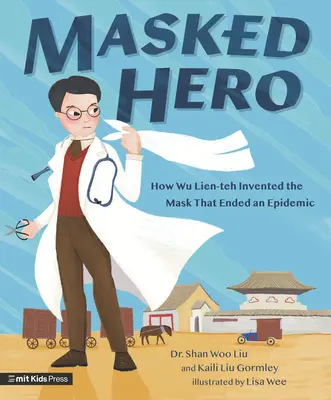 Héroe enmascarado: cómo Wu Lien-Teh inventó la máscara que acabó con una epidemia - Masked Hero: How Wu Lien-Teh Invented the Mask That Ended an Epidemic