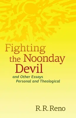 Luchando contra el diablo del mediodía - Y otros ensayos personales y teológicos - Fighting the Noonday Devil - And Other Essays Personal and Theological