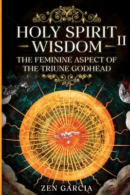 La Sabiduría: El aspecto femenino de la Divinidad Trina II - Wisdom: The Feminine Aspect of the Triune Godhead II