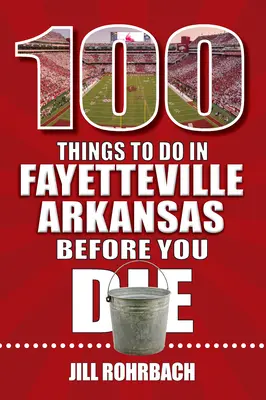 100 cosas que hacer en Fayetteville, Arkansas, antes de morir - 100 Things to Do in Fayetteville, Arkansas, Before You Die