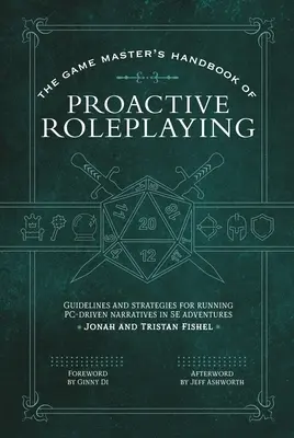 The Game Master's Handbook of Proactive Roleplaying: Directrices y estrategias para llevar a cabo narrativas dirigidas por PC en aventuras 5e - The Game Master's Handbook of Proactive Roleplaying: Guidelines and Strategies for Running Pc-Driven Narratives in 5e Adventures