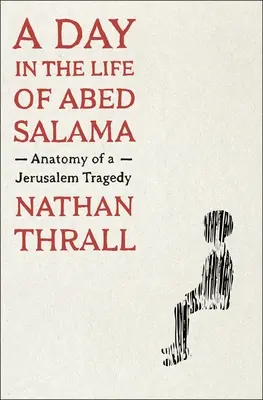 Un día en la vida de Abed Salama: Anatomía de una tragedia de Jerusalén - A Day in the Life of Abed Salama: Anatomy of a Jerusalem Tragedy