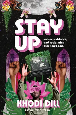 Stay Up: Racismo, resistencia y reivindicación de la libertad de los negros - Stay Up: Racism, Resistance, and Reclaiming Black Freedom