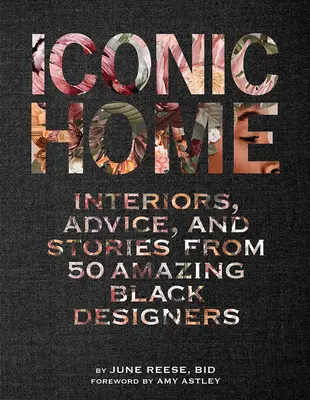 Iconic Home: Interiores, consejos e historias de 50 asombrosos diseñadores negros - Iconic Home: Interiors, Advice, and Stories from 50 Amazing Black Designers