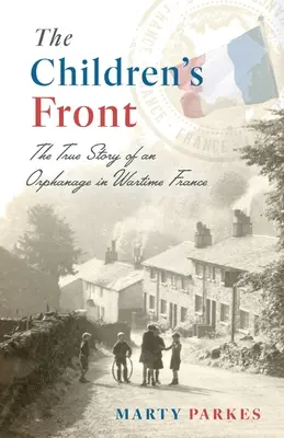 El frente de los niños: La historia de un orfanato en la Francia de la guerra - The Children's Front: The Story of an Orphanage in Wartime France