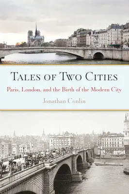 Historias de dos ciudades: París, Londres y el nacimiento de la ciudad moderna - Tales of Two Cities: Paris, London and the Birth of the Modern City