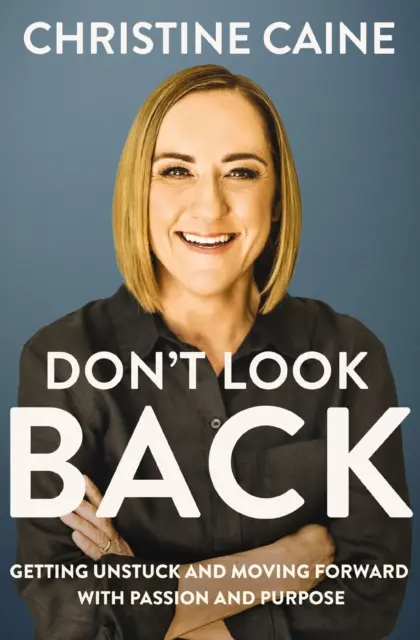 No Mires Atrás - Desatascándote y Avanzando con Pasión y Propósito - Don't Look Back - Getting Unstuck and Moving Forward with Passion and Purpose