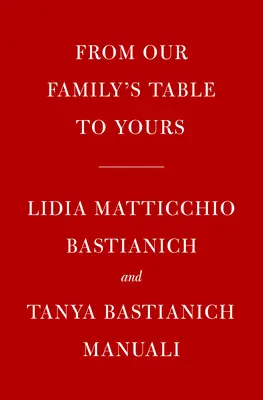 Lidia's from Our Family Table to Yours: Más de 100 Recetas Hechas con Amor para Todas las Ocasiones: Un libro de cocina - Lidia's from Our Family Table to Yours: More Than 100 Recipes Made with Love for All Occasions: A Cookbook