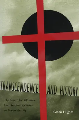 Trascendencia e Historia: The Search for Ultimacy from Ancient Societies to Postmodernity Volumen 1 - Transcendence and History: The Search for Ultimacy from Ancient Societies to Postmodernity Volume 1