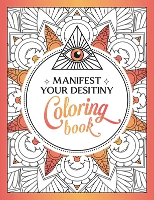 Libro para colorear Manifiesta tu destino: Un fascinante viaje de color y creatividad - Manifest Your Destiny Coloring Book: A Mesmerizing Journey of Color and Creativity