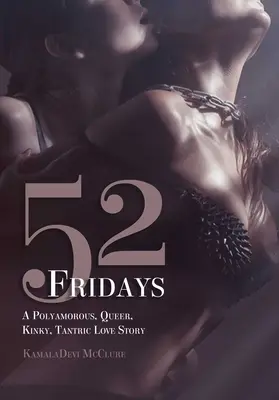 52 viernes: Una historia de amor poliamorosa, queer, pervertida y tántrica - 52 Fridays: A Polyamorous, Queer, Kinky, Tantric Love Story