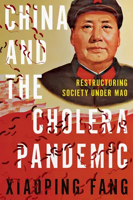 China y la pandemia de cólera: Reestructuración de la sociedad bajo Mao - China and the Cholera Pandemic: Restructuring Society Under Mao