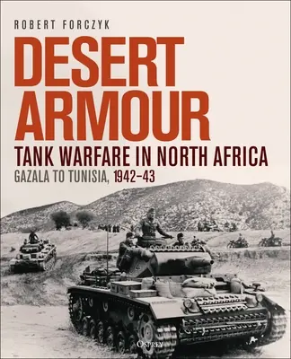 Desert Armour: Tank Warfare in North Africa: De Gazala a Túnez, 1942-43 - Desert Armour: Tank Warfare in North Africa: Gazala to Tunisia, 1942-43