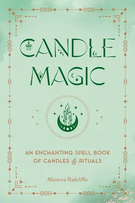 Magia con velas: Un encantador libro de hechizos con velas y rituales - Candle Magic: An Enchanting Spell Book of Candles and Rituals