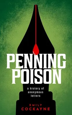 Escribir veneno: Historia de las cartas anónimas - Penning Poison: A History of Anonymous Letters